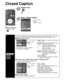 Page 5252
Closed Caption 
Closed caption
Display
Closed 
caption
The television includes a built-in decoder that is capable of providing \
a text display of the audio. 
The program being viewed must be transmitting Closed caption (CC) info\
rmation. (p. 57)
■ Select the item and set
 
PrimaryCC1On
Closed caption
Digital Mode
Analog
Digital setting Reset to defaults
 select
 set
Mode
Select “On” (when not using, select 
“Off”).
Analog (Choose the Closed caption service 
of Analog  broadcasting.)
CC1-4:...