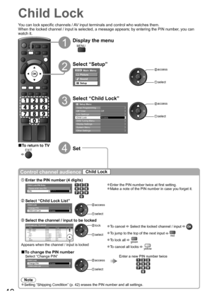 Page 40DIRECT TV RECASPECT
OPTION
TEXT
PROGRAMME
STTLINDEX HOLD
N
AV
RETURN
INPUTTV
EXIT
MENU
40
Child Lock
1
Display the menu
MENU
2
Select “Setup”
Main Menu
Picture
Sound
Setup
 access
 select
3
Select “Child Lock”
Link Settings
DVB Tuning MenuChild LockAccess
       Setup Menu
Off TimerOff
Display SettingsSystem MenuOther Settings
Timer Programming
 access
 select
4Set
You can lock specific channels / AV input terminals and control who watches them.
When the locked channel / input is selected, a message...