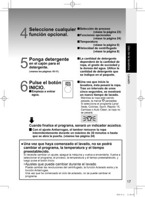 Page 18
17

Uso	de	la	lavadora
Lavado
4
Seleccione	cualquier	
función opcional. 
		
Selección	de	proceso 
                 (véase la página 23)
  Funciones opcionales 
                 (véase la página 24)
  Temperatura 
                 (véase la página 9)
  Velocidad de centrifugado
                    (véase la página 8)
5
Ponga detergente
en el cajón para el 
detergente.
(véanse las páginas 10-11)
  La cantidad de detergente 
dependerá de la cantidad de 
ropa,	el	grado	de	suciedad	y	
la	dureza	del	agua....