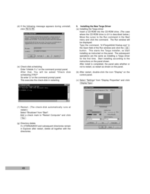 Page 5149
(d) If the following message appears during uninstall,
click .
( e ) Check disk scheduling
Enter chkdsk /f c: on the command prompt panel.
After that, You will be asked Check disk
scheduling (Y/N)?
So enter y on the command prompt panel. 
This executes the check-disk in restarting. 
( f ) Restart. (The check-disk automatically runs at
restart.)
Select Shutdown from Start.
Add a check mark to Restart Computer and click
.
(g ) Directory delete
If c:¥TARGA2KDV and subsequent directories remain
in...