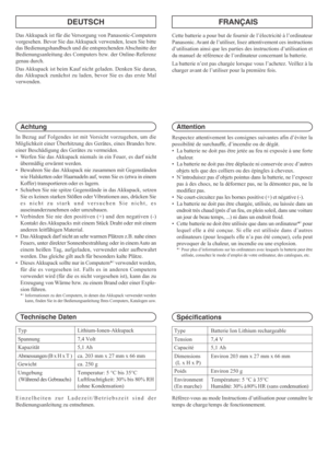 Page 2FRANÇAIS DEUTSCH
In Bezug auf Folgendes ist mit Vorsicht vorzugehen, um die
Möglichkeit einer Überhitzung des Gerätes, eines Brandes bzw.
einer Beschädigung des Gerätes zu vermeiden.
• Werfen Sie das Akkupack niemals in ein Feuer, es darf nicht
übermäßig erwärmt werden.
• Bewahren Sie das Akkupack nie zusammen mit Gegenständen
wie Halsketten oder Haarnadeln auf, wenn Sie es (etwa in einem
Koffer) transportieren oder es lagern.
• Schieben Sie nie spitze Gegenstände in das Akkupack, setzen
Sie es keinen...