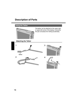 Page 1616
Description of Parts
The tether can be attached to the upper right 
or upper left corner of the display. It prevents 
the pen (included) from falling accidentally.
Attaching the Tether
Using the Tether
1
3
2
4
CF-08.book  16 ページ  ２００６年４月６日　木曜日　午後６時３８分 