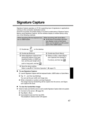 Page 4747
Signature Capture
Signature Capture operates on CF-08, supporting input of signatures in applications
running on the connection destination server.
At the time of purchase, this wireless display is not preset to enable startup of Signature Capture. 
Before using Signature Capture, set the wireless display to enable startup using 
one of the following methods.
„To use Signature Capture:
ALaunch Signature Capture with the keyboard button, USER button or Quick Menu.
BTap  , and then tap [Setting].
You...