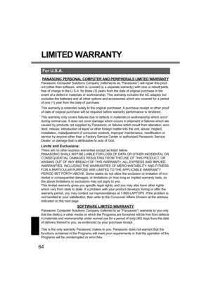 Page 6464
LIMITED WARRANTY
PANASONIC PERSONAL COMPUTER AND PERIPHERALS LIMITED WARRANTY
Panasonic Computer Solutions Company (referred to as “Panasonic”) will repair this prod-
uct (other than software, which is covered by a separate warranty) with new or rebuilt parts, 
free of charge in the U.S.A. for three (3) years from the date of original purchase in the 
event of a defect in materials or workmanship. This warranty includes the AC adaptor but 
excludes the batteries and all other options and accessories...