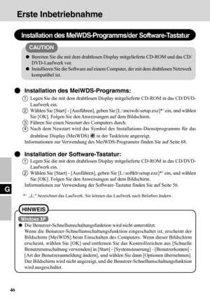 Page 4646
G
Erste Inbetriebnahme
Installation des MeiWDS-Programms/der Software-Tastatur
Installation des MeiWDS-Programms:
1Legen Sie die mit dem drahtlosen Display mitgelieferte CD-ROM in das CD/DVD-
Laufwerk ein.
2Wählen Sie [Start] - [Ausführen], geben Sie [L:\meiwds\setup.exe]*1 ein, und wählen
Sie [OK]. Folgen Sie den Anweisungen auf dem Bildschirm.
3Führen Sie einen Neustart des Computers durch.
4Nach dem Neustart wird das Symbol des Installations-Dienstprogramms für das
drahtlose Display (MeiWDS) 
 in...