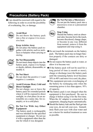 Page 77
Care should be exercised with regard to the
following in order to avoid the possibility
of overheating, fire, or damage.
Avoid Heat
Do not throw the battery pack
into a fire or expose it to exces-
sive heat.
Keep Articles Away
Do not place the battery pack to-
gether with articles such as neck-
laces or hairpins when carrying or
storing.
Do Not Disassemble
Do not insert sharp objects into the
battery pack, expose it to bumps
or shocks, deform, disassemble, or
modify it.
Do Not Short
Do not short the...