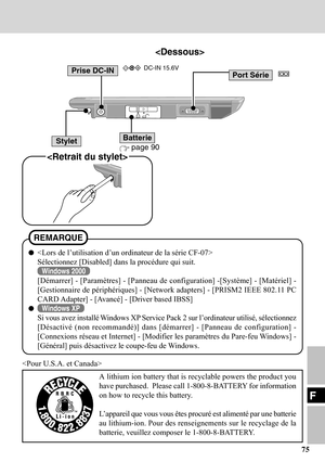 Page 7575
F
Port Série

Batterie
Prise DC-INDC-IN 15.6V
Stylet page 90

REMARQUE

Sélectionnez [Disabled] dans la procédure qui suit.
Windows 2000
[Démarrer] - [Paramètres] - [Panneau de configuration] -[Système] - [Matériel] -
[Gestionnaire de périphériques] - [Network adapters] - [PRISM2 IEEE 802.11 PC
CARD Adapter] - [Avancé] - [Driver based IBSS]
Windows XP
Si vous avez installé Windows XP Service Pack 2 sur l’ordinateur utilisé, sélectionnez
[Désactivé (non recommandé)] dans [démarrer] - [Panneau de...