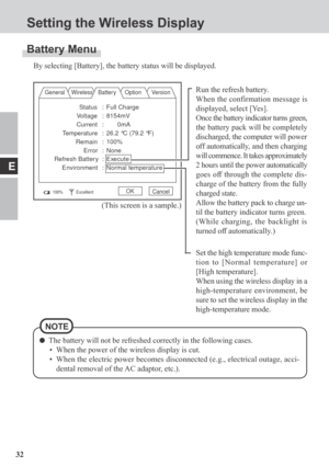 Page 3232
E
Set the high temperature mode func-
tion to [Normal temperature] or
[High temperature].
When using the wireless display in a
high-temperature environment, be
sure to set the wireless display in the
high-temperature mode.
Setting the Wireless Display
Battery Menu
By selecting [Battery], the battery status will be displayed.
General Wireless Batter y Option Version
100%ExcellentOKCancel
Run the refresh battery.
When the confirmation message is
displayed, select [Yes].
Once the battery indicator turns...