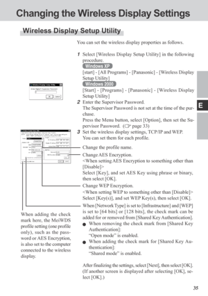 Page 3535
E
You can set the wireless display properties as follows.
1Select [Wireless Display Setup Utility] in the following
procedure.
Windows XP
[start] - [All Programs] - [Panasonic] - [Wireless Display
Setup Utility]
Windows 2000
[Start] - [Programs] - [Panasonic] - [Wireless Display
Setup Utility]
2Enter the Supervisor Password.
The Supervisor Password is not set at the time of the pur-
chase.
Press the Menu button, select [Option], then set the Su-
pervisor Password.  (
 page 33)
3Set the wireless...