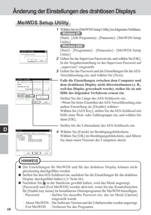 Page 6868
D
1Wählen Sie im [MeiWDS Setup Utility] im folgenden Verfahren.
Windows XP
[Start] - [Alle Programme] - [Panasonic] - [MeiWDS Setup
Utility]
Windows 2000
[Start] - [Programme] - [Panasonic] - [MeiWDS Setup
Utility]
2Geben Sie das Supervisor-Passwort ein, und wählen Sie [OK].
In der Vorgabeeinstellung ist das Supervisor-Passwort auf
„supervisor“ eingestellt.
3Geben Sie das Passwort und die Einstellungen für die AES-
Verschlüsselung ein, und wählen Sie [Next].
Falls die Einstellungen zwischen dem...