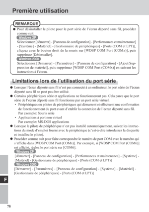 Page 7878
F
Première utilisation
Limitations lors de l’utilisation du port série
Lorsque l’écran déporté sans fil n’est pas connecté à un ordinateur, le port série de l’écran
déporté sans fil ne peut pas être utilisé.
Certains périphériques série et applications ne fonctionneront pas. Cela parce que le port
série de l’ecran déporté sans fil fonctionne par un port série virtuel.
• Périphériques ou pilotes de périphériques qui démarrent et effectuent une confirmation
de fonctionnement du port avant d’etablir la...