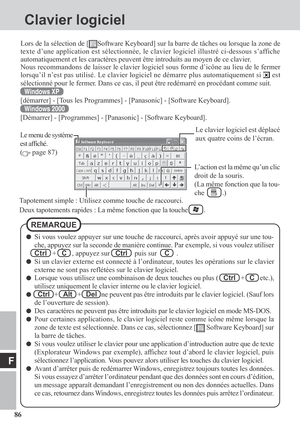 Page 8686
F
Si vous voulez appuyer sur une touche de raccourci, après avoir appuyé sur une tou-
che, appuyez sur la seconde de manière continue. Par exemple, si vous voulez utiliser
Ctrl   +   C   , appuyez sur   Ctrl    puis sur    C    .
Si un clavier externe est connecté à l’ordinateur, toutes les opérations sur le clavier
externe ne sont pas reflétées sur le clavier logiciel.
Lorsque vous utilisez une combinaison de deux touches ou plus (   Ctrl   +   C   etc.),
utilisez uniquement le clavier interne ou le...