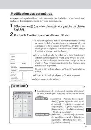 Page 8787
F
Modification des paramètres
Vous pouvez changer la taille du clavier, commuter entre le clavier et le pavé numérique,
ou changer d’autres paramètres au moyen du menu système.
1Sélectionnez  (dans le coin supérieur gauche du clavier
logiciel).
2Cochez la fonction que vous désirez utiliser.
Le clavier logiciel se déplace automatiquement de façon à
ne pas cacher la fenêtre actuellement sélectionnée. (Il ne se
déplace pas s’il n’y a aucun espace libre.) De plus, le cla-
vier logiciel se déplace à...