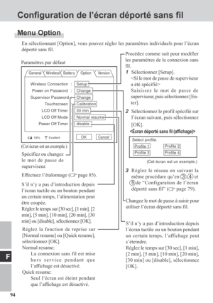 Page 9494
F
Configuration de l’écran déporté sans fil
Menu Option
En sélectionnant [Option], vous pouvez régler les paramètres individuels pour l’écran
déporté sans fil.
General Wireless Batter y Option Version
100%ExcellentOK Cancel
Paramètres par défaut
Changez le mot de passe à saisir pour
utiliser l’écran déporté sans fil.
Réglez la fonction de reprise sur
[Normal resume] ou [Quick resume],
sélectionnez [OK].
Normal resume:
La connexion sans fil est mise
hors service pendant que
l’affichage est désactivé....