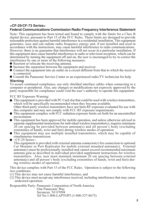 Page 55

Federal Communications Commission Radio Frequency Interference Statement
Note: This equipment has been tested and found to comply with the limits for a Class B
digital device, pursuant to Part 15 of the FCC Rules. These limits are designed to provide
reasonable protection against harmful interference in a residential installation. This equipment
generates, uses and can radiate radio frequency energy and, if not installed and used in
accordance with the instructions, may cause harmful interference to...