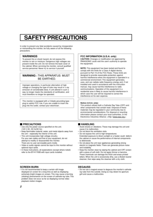 Page 22
In order to prevent any fatal accidents caused by misoperation
or mishandling the monitor, be fully aware of all the following
precautions.
WARNINGS
To prevent fire or shock hazard, do not expose this
monitor to rain or moisture. Dangerous high voltages are
present inside the unit. Do not remove the back cover of
the cabinet. When servicing the monitor, consult qualified
service personnel. Never try to service it yourself.
WARNING : THIS APPARATUS  MUST
BE EARTHED.
Improper operations, in particular...