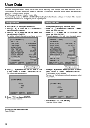 Page 1212
You can change the menu setting values and picture adjusting knob settings, then save and load up to 5 
combinations of screen adjustment values as user data. You can also return the setting values and adjustment 
values to the factory preset settings. 
The following settings are included in user data. 
 Menu settings except for “SETUP LOAD/SAVE” (including the button function settings on the front of the monitor)
 Screen adjustment values changed in picture adjusting knob
1. Push [MENU] to display...