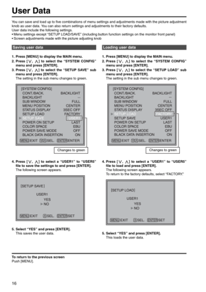 Page 1616
You can save and load up to five combinations of menu settings and adjustments made with the picture adjustment
knob as user data. You can also return settings and adjustments to their factory defaults.
User data include the following settings. 
 Menu settings except “SETUP LOAD/SAVE” (including button function settings on the monitor front panel)
 Screen adjustments made with the picture adjusting knob
1. Press [MENU] to display the MAIN menu. 
2. Press [ ,  ] to select the “SYSTEM CONFIG”
menu and...