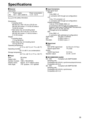 Page 3535
Specifications
gGeneral
Input power
is the safety infomation.
Dimensions: • Including stand
663 (W) mm x 456.1 (H) mm x 270 (D) mm 
[26-3/32 (W) inches x 17-31/32 (H) inches x  
10-5/8 (D) inches]
• Main body only, not including stand
663 (W) mm x 441.5 (H) mm x 114 (D) mm 
[26-3/32 (W) inches x 17-3/8 (H) inches x  
4-1/2 (D) inches]
Weight:• Including stand17.5 kg (38.58 lb)  
• Main body only, not including stand 15.0 kg (33.07 lb) 
Operating temperature: +5 °C to +35 °C (+41 °F to +95 °F)...