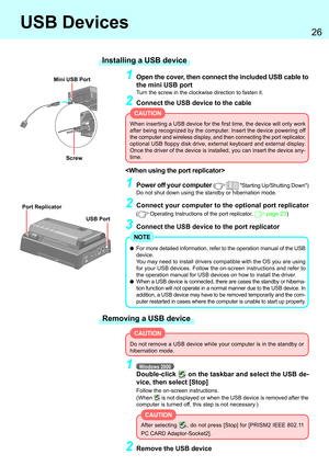 Page 2626
Removing a USB device
Installing a USB device
USB Devices
For more detailed information, refer to the operation manual of the USB
device.
You may need to install drivers compatible with the OS you are using
for your USB devices. Follow the on-screen instructions and refer to
the operation manual for USB devices on how to install the driver.
When a USB device is connected, there are cases the standby or hiberna-
tion function will not operate in a normal manner due to the USB device. In
addition, a USB...