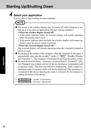 Page 2626
Operation
4Select your application
You are able to start working on your computer.
The power to the wireless display may be turned off while Windows is set-
ting up or even when an application software is being installed.

• If the power indicator lights, the wireless display will resume operation
when the touchscreen is used.
• If the power indicator does not light, the wireless display will resume op-
eration when the power switch is pressed.

The external display will resume operation when the...