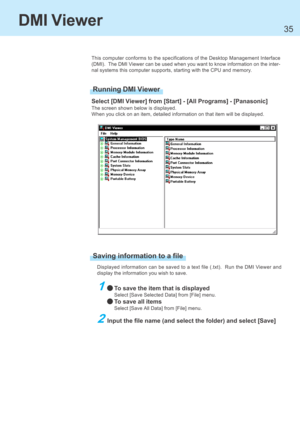 Page 3535
DMI Viewer
Select [DMI Viewer] from [Start] - [All Programs] - [Panasonic]
The screen shown below is displayed.
When you click on an item, detailed information on that item will be displayed. This computer conforms to the specifications of the Desktop Management Interface
(DMI).  The DMI Viewer can be used when you want to know information on the inter-
nal systems this computer supports, starting with the CPU and memory.
Displayed information can be saved to a text file (.txt).  Run the DMI Viewer...