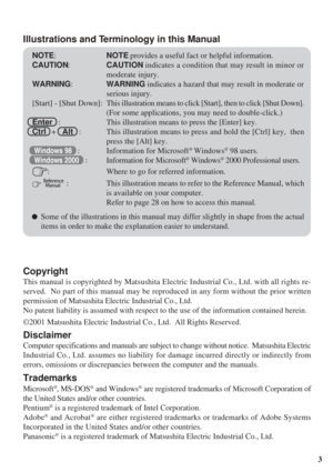 Page 3Illustrations and Terminology in this Manual
NOTE:NOTE provides a useful fact or helpful information.
CAUTION:CAUTION indicates a condition that may result in minor or
moderate injury.
WARNING:WARNING indicates a hazard that may result in moderate or
serious injury.
[Start] - [Shut Down]:This illustration means to click [Start], then to click [Shut Down].
(For some applications, you may need to double-click.)
Enter   : This illustration means to press the [Enter] key.
Ctrl   +   Alt   : This illustration...