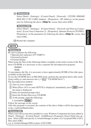 Page 2323
Getting Started
Windows 98
Be sure to prepare the following.
• Optional port replicator (CF-VEB071)
• External keyboard
• External display
When using the files in the following folders available on the retail version of the Win-
dows CD-ROM, it is necessary to run a separate file decompression program.
	sclient
	ools
To uncompress the file, it is necessary to have approximately 80 MB of free disk space
available on the hard disk.
To use the CD-ROM drive in MS-DOS mode, perform the operation below...