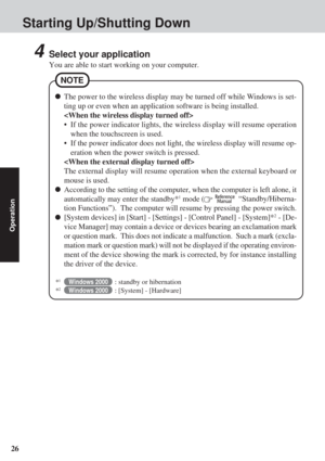 Page 2626
Operation
4Select your application
You are able to start working on your computer.
The power to the wireless display may be turned off while Windows is set-
ting up or even when an application software is being installed.

• If the power indicator lights, the wireless display will resume operatio\
nwhen the touchscreen is used.
• If the power indicator does not light, the wireless display will resume \
op- eration when the power switch is pressed.

The external display will resume operation when the...