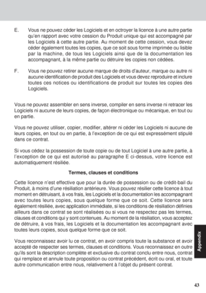 Page 4343
Appendix
Vous ne pouvez assembler en sens inverse, compiler en sens inverse ni retracer les
Logiciels ni aucune de leurs copies, de façon électronique ou mécanique, en tout ou
en partie.
Vous ne pouvez utiliser, copier, modifier, altérer ni céder les Logiciels ni aucune de
leurs copies, en tout ou en partie, à l’exception de ce qui est expressément stipulé
dans ce contrat.
Si vous cédez la possession de toute copie ou de tout Logiciel à une autre partie, à
l’exception de ce qui est autorisé au...