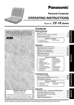Page 1Operation
Starting Up/Shutting Down ............................17
Touch Pad (Basic Operation).............................20
Digitizer (Basic Operation).................................21
Operating in Tablet Mode ..............................22
Reference Manual .........................................24
Useful Information .........................................25
OPERATING INSTRUCTIONS
Personal Computer
Appendix
LIMITED USE LICENSE AGREEMENT ........36
Hard Disk Backup Function...