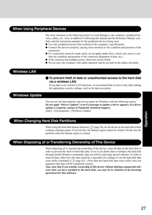 Page 2727
Operation
When Using Peripheral Devices
Pay strict attention to the following points to avoid damage to the computer, peripheral de-
vices, cables, etc.  Also, in addition to following this manual and the Reference Manual, care-
fully read the instruction manuals for the peripheral devices being used.
Use only peripheral devices that conform to the computer’s specifications.
Connect the devices properly, paying close attention to the condition and position of the
connectors.
If a connection cannot be...