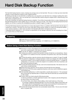 Page 3838
Appendix
Hard Disk Backup Function
The hard disk backup function creates a backup area (storage area) on the hard disk. This area is to back up (store) hard disk
contents or restore backed up contents to their original locations.
By backing up the data on your hard disk to a backup area, you can protect your data from loss or damage resulting from opera-
tional errors or other factors.  Also, you can back up or restore hard disk contents using this computer alone, without having to use
other media or...