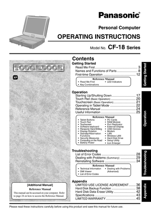 Page 1Operation
Starting Up/Shutting Down ............................17
Touch Pad (Basic Operation).............................20
Touchscreen (Basic Operation)..........................21
Operating in Tablet Mode ..............................22
Reference Manual .........................................24
Useful Information .........................................25
OPERATING INSTRUCTIONS
Personal Computer
Appendix
LIMITED USE LICENSE AGREEMENT ........36
Hard Disk Backup Function...