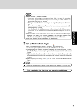 Page 1515
Getting Started
When creating a new user account:
 If you make mail settings, create password reset disks (
 page 16), or conduct
other related operations before creating the user account, you will be unable to use
any previous mail history or settings.
 When you create the first new account, you can only select [Computer administra-
tor].
Once a “Computer Administrator” account has been created, you can create addi-
tional limited user accounts.
Note also that only the added user account will be...