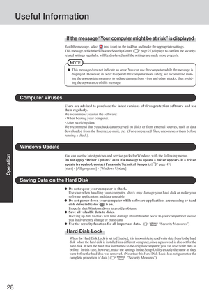 Page 2828
Operation
Saving Data on the Hard Disk
Do not expose your computer to shock.
Use care when handling your computer, shock may damage your hard disk or make your
software applications and data unusable.
Do not power down your computer while software applications are running or hard
disk drive indicator (
) is on.
Properly shut Windows down to avoid problems.
Save all valuable data to disks.
Backing up data to disks will limit damage should trouble occur to your computer or should
you inadvertently...