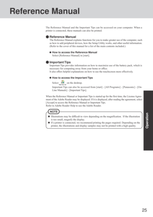 Page 2525
Operation
Reference Manual
Illustrations may be difficult to view depending on the magnification.  If the illustration
is too small, magnify the display.
If a printer is connected, we recommend printing the pages required. Depending on the
printer, the illustrations and display samples may not be printed with a high quality.
NOTE
The Reference Manual and the Important Tips can be accessed on your computer. When a
printer is connected, these manuals can also be printed.
Reference Manual
The Reference...