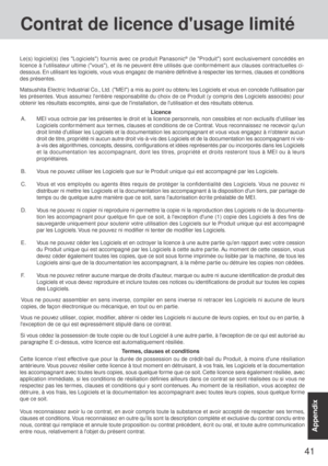 Page 4141
AppendixAppendix
A. MEI vous octroie par les présentes le droit et la licence personnels, non cessibles et non exclusifs dutiliser les
Logiciels conformément aux termes, clauses et conditions de ce Contrat. Vous reconnaissez ne recevoir quun
droit limité dutiliser les Logiciels et la documentation les accompagnant et vous vous engagez à nobtenir aucun
droit de titre, propr iété ni aucun autre droit vis-à-vis des Logiciels et de la documentation les accompagnant ni vis-
à-vis des algorithmes, concepts,...