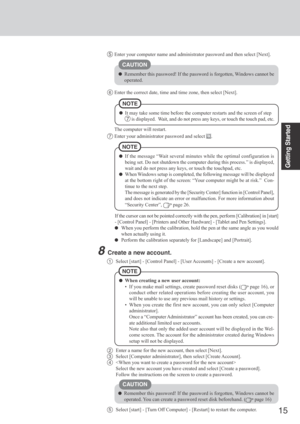 Page 1515
Getting Started
1Select [start] - [Control Panel] - [User Accounts] - [Create a new account].
5Enter your computer name and administrator password and then select [Next].
CAUTION
Remember this password! If the password is forgotten, Windows cannot be
operated.
6Enter the correct date, time and time zone, then select [Next].
NOTE
It may take some time before the computer restarts and the screen of step
 7  is displayed.  Wait, and do not press any keys, or touch the touch pad, etc.
The computer will...