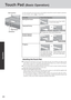 Page 2020
Operation
Touch Pad (Basic Operation)
Use the touch pad to move the cursor on the display and perform normal computer operations.
For more details, refer to 
 “Touch Pad”.
Handling the Touch Pad
By design the touch pad is to be used with a finger tip only. Do not place any object on the
work surface or press down forcefully with sharp-pointed objects (e.g., nails) or hard objects
that can leave marks (e.g., pencils and ball point pens).
Try to avoid having any harmful substances such as oil, come in...