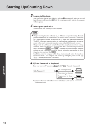 Page 1818
Operation
Starting Up/Shutting Down
The power saving function is factory set, so if there is no input from a key, the touch
pad, the tablet button, the touchscreen or an external mouse (when one is connected)
for a certain interval of time, the power to the LCD and hard disk may be turned off.
The LCD will resume operation when the touch pad, the touchscreen or an external
mouse (when one is connected) is used or a key or the tablet button is pressed.
The power to the LCD may be turned off even when...