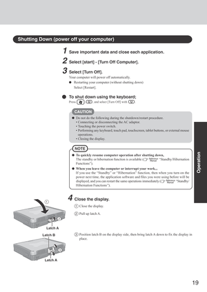 Page 1919
Operation
Shutting Down (power off your computer)
To quickly resume computer operation after shutting down,
The standby or hibernation function is available (
  “Standby/Hibernation
Functions”).
When you leave the computer or interrupt your work...
If you use the “Standby” or “Hibernation” function, then when you turn on the
power next time, the application software and files you were using before will be
displayed, and you can restart the same operations immediately (
  “Standby/
Hibernation...