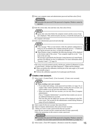 Page 1515
Getting Started
1Select [start] - [Control Panel] - [User Accounts] - [Create a new account].
5Enter your computer name and administrator password and then select [Next].
CAUTION
Remember this password! If the password is forgotten, Windows cannot be
operated.
6Enter the correct date, time and time zone, then select [Next].
NOTE
It may take some time before the computer restarts and the screen of step
 7  is displayed.  Wait, and do not press any keys, or touch the touch pad, etc.
The computer will...