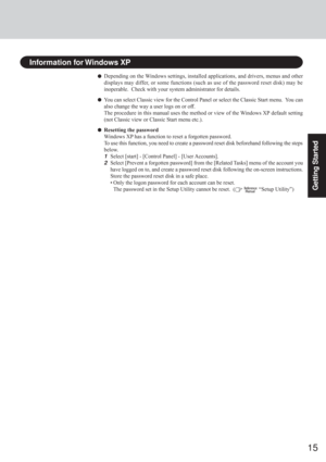 Page 1515
Getting Started
Information for Windows XP
Depending on the Windows settings, installed applications, and drivers, menus and other
displays may differ, or some functions (such as use of the password reset disk) may be
inoperable.  Check with your system administrator for details.
You can select Classic view for the Control Panel or select the Classic Start menu.  You can
also change the way a user logs on or off.
The procedure in this manual uses the method or view of the Windows XP default setting...