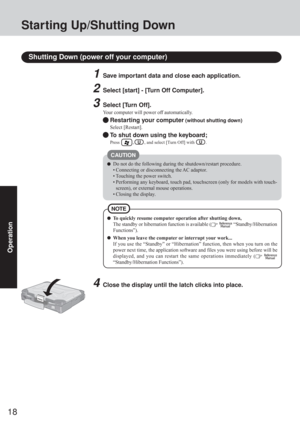 Page 1818
Operation
Shutting Down (power off your computer)
To quickly resume computer operation after shutting down,
The standby or hibernation function is available (
  “Standby/Hibernation
Functions”).
When you leave the computer or interrupt your work...
If you use the “Standby” or “Hibernation” function, then when you turn on the
power next time, the application software and files you were using before will be
displayed, and you can restart the same operations immediately (
 
“Standby/Hibernation...
