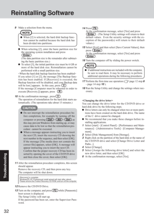 Page 32Troubleshooting
32
Do not interrupt the reinstallation procedure be-
fore completion, for example by turning off the
computer or pressing
Ctrl   +   Alt   +   Del  , as
this may prevent Windows from starting up, or may
cause data to be lost so that the reinstallation pro-
cedure  cannot be executed.
When a message appears instructing you to insert
the next CD, insert the recovery CD showing the
next number in the sequence, and then select [OK].
If the message [The media does not contain the
correct file]...