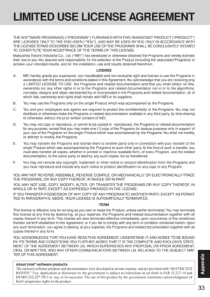 Page 3333
Appendix
LIMITED USE LICENSE AGREEMENT
THE SOFTWARE PROGRAM(S) (“PROGRAMS”) FURNISHED WITH THIS PANASONIC® PRODUCT (“PRODUCT”)
ARE LICENSED ONLY TO THE END-USER (“YO U”), AND MAY BE USED BY YOU ONLY IN ACCORDANCE WITH
THE LICENSE TERMS DESCRIBED BELOW. YOUR USE OF THE PROGRAMS SHALL BE CONCLUSIVELY DEEMED
TO CONSTITUTE YOUR ACCEPTANCE OF THE TERMS  OF THIS LICENSE.
Matsushita Electric Industrial Co., Ltd. (“MEI”) has developed or otherwise obtained the Programs and hereby licenses
their use to you....