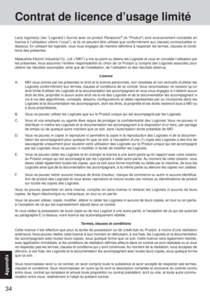 Page 3434
Appendix
Contrat de licence d’usage limité
Le(s) logiciel(s) (les “Logiciels”) fournis avec ce produit Panasonic® (le “Produit”) sont exclusivement concédés en
licence à l’utilisateur ultime (“vous”), et ils ne peuvent être utilisés que conformément aux clauses contractuelles ci-
dessous. En utilisant les logiciels, vous vous engagez de manière définitive à respecter les termes, clauses et condi-
tions des présentes.
Matsushita Electr ic Industrial Co., Ltd. (“MEI”) a mis au point ou obtenu les...