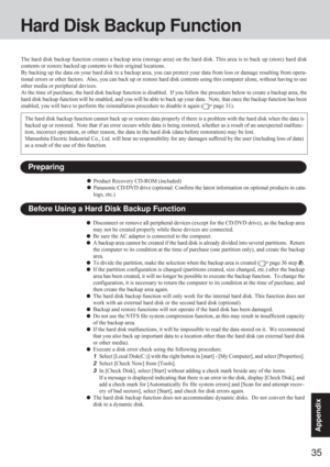 Page 3535
Appendix
Hard Disk Backup Function
The hard disk backup function creates a backup area (storage area) on the hard disk. This area is to back up (store) hard disk
contents or restore backed up contents to their original locations.
By backing up the data on your hard disk to a backup area, you can protect your data from loss or damage resulting from opera-
tional errors or other factors.  Also, you can back up or restore hard disk contents using this computer alone, without having to use
other media or...