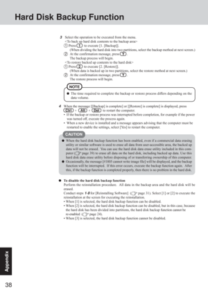 Page 3838
Appendix
To disable the hard disk backup function
Perform the reinstallation procedure.  All data in the backup area and the hard disk will be
erased.
Conduct steps 
1-8 for [Reinstalling Software]  ( page 31). Select [1] or [2] to execute the
reinstallation at the screen for executing the reinstallation.
• When [1] is selected, the hard disk backup function can be disabled.
• When [2] is selected, the hard disk backup function can be disabled, but in this case, because
the hard disk has been divided...
